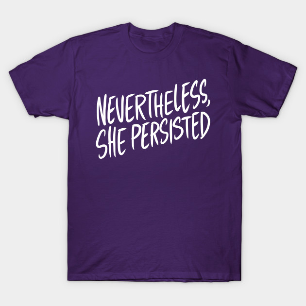 Nevertheless She Persisted Adam Ellis T Shirt Teepublic